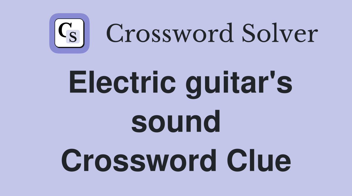 Electric guitar's sound Crossword Clue Answers Crossword Solver
